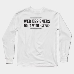 Web Designers do it with STYLE - Funny Programming Jokes Long Sleeve T-Shirt